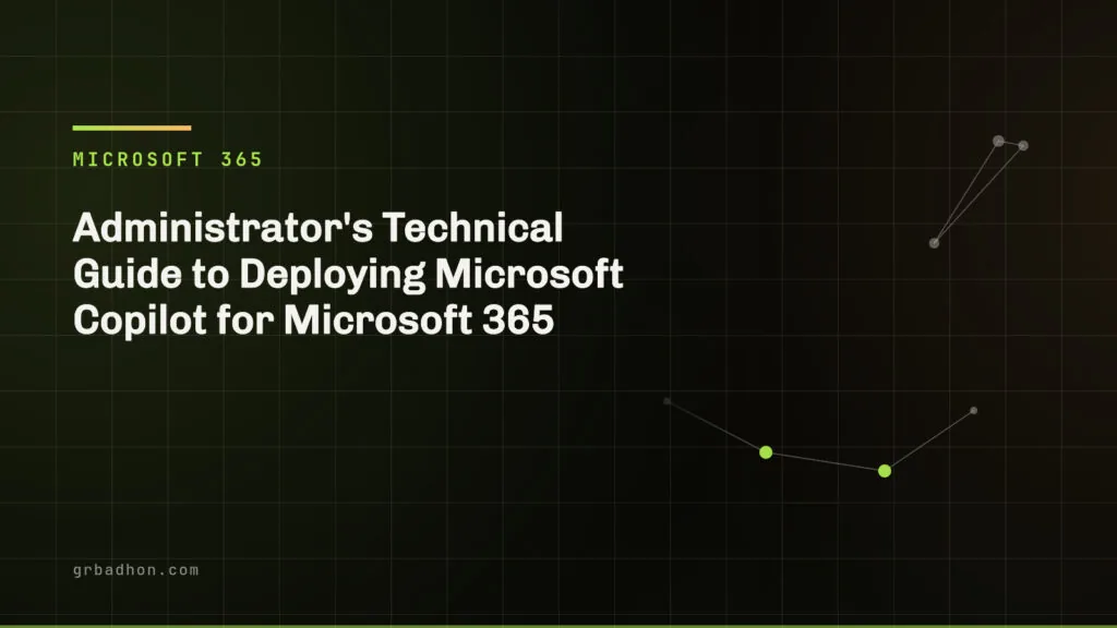 Administrator's Technical Guide to Deploying Microsoft Copilot for Microsoft 365. Microsoft 365 article banner on grbadhon.com