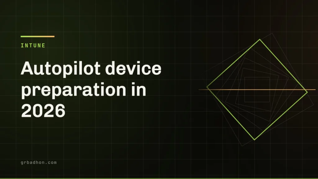 Autopilot device preparation in 2026: what changed and when to stay on classic Autopilot. Intune article banner on grbadhon.com