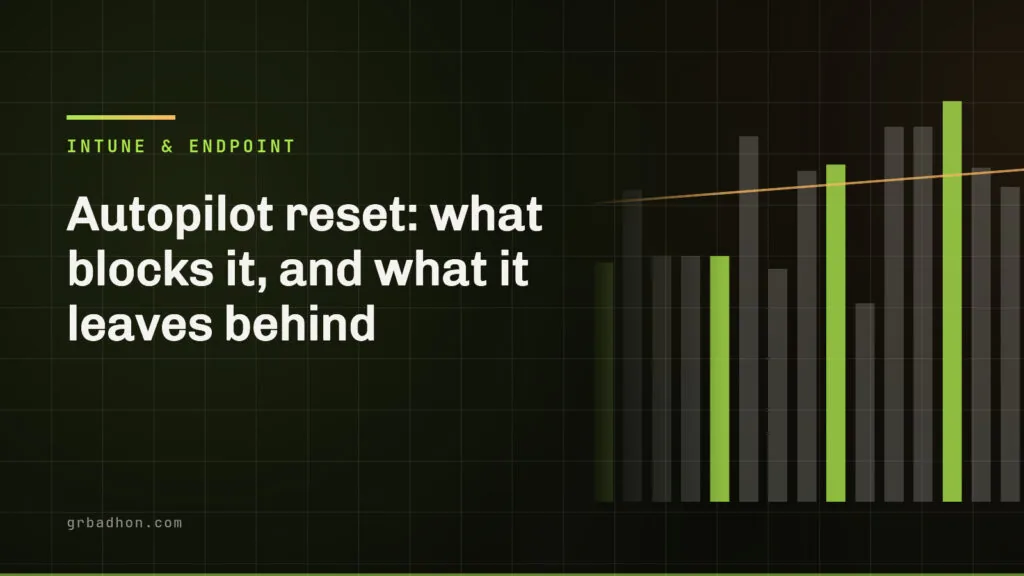 Autopilot reset: what blocks it, and what it leaves behind. Intune & Endpoint article banner on grbadhon.com