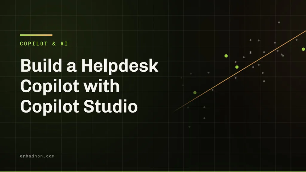 Build a Helpdesk Copilot with Copilot Studio: Actions, Grounding, and Guardrails. Copilot & AI article banner on grbadhon.com