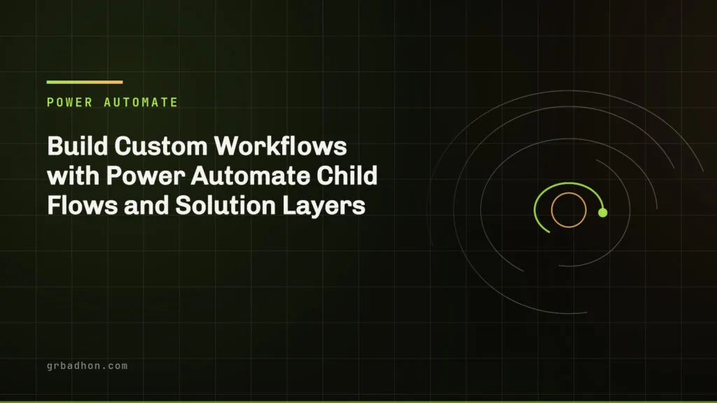 Build Custom Workflows with Power Automate Child Flows and Solution Layers. Power Automate article banner on grbadhon.com