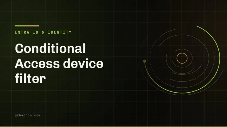 Conditional Access device filter: why yours matches nothing, and what it cannot protect. Entra ID & Identity article banner on grbadhon.com