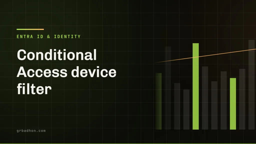 Conditional Access device filter: why yours matches nothing, and what it cannot protect. Entra ID & Identity article banner on grbadhon.com