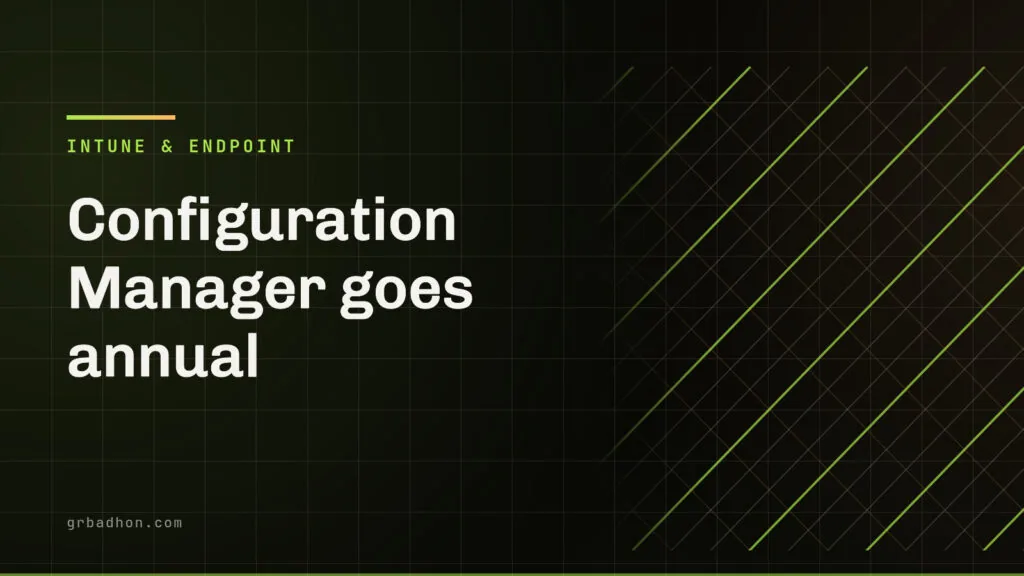 Configuration Manager goes annual: what it signals, and why co-management is a valid end state. Intune & Endpoint article banner on grbadhon.com