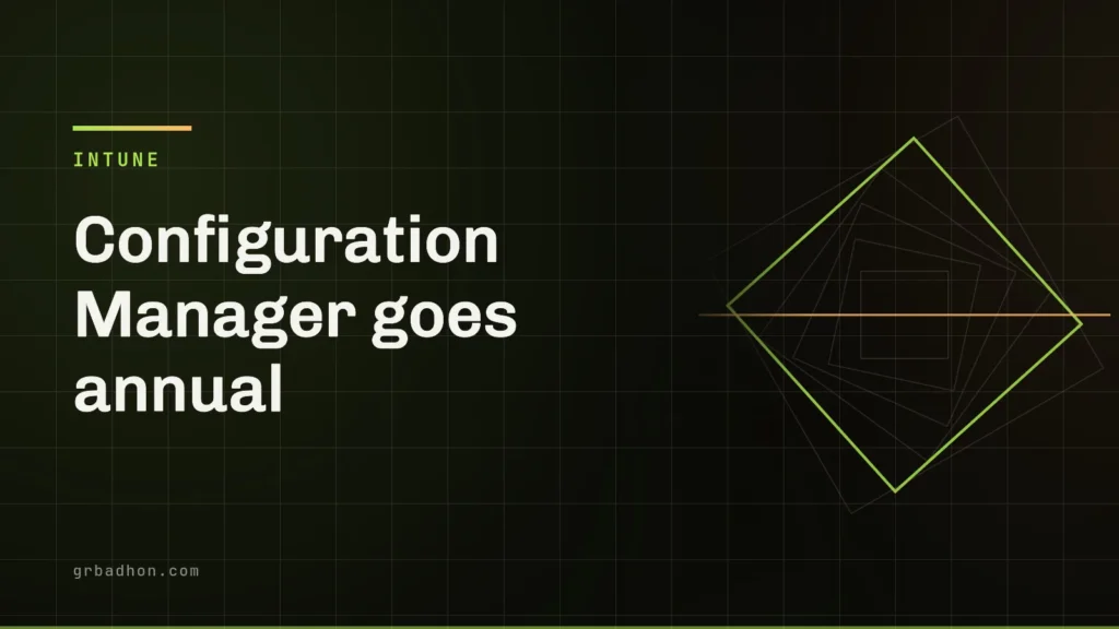 Configuration Manager goes annual: what it signals, and why co-management is a valid end state. Intune article banner on grbadhon.com