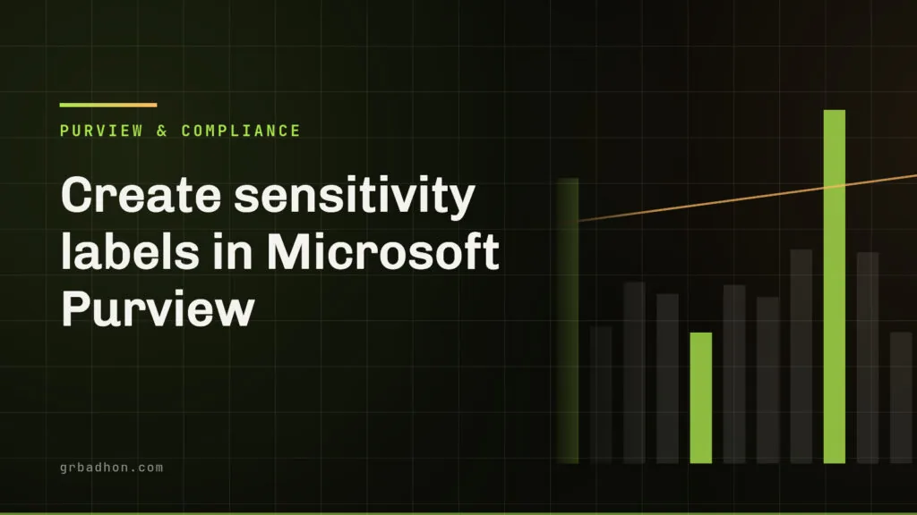 Create sensitivity labels in Microsoft Purview: the publishing step everyone misses. Purview & Compliance article banner on grbadhon.com