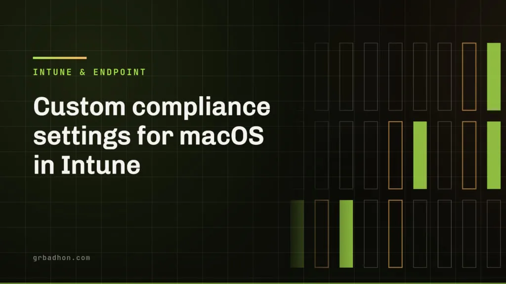 Custom compliance settings for macOS in Intune: the script, the rules, and the type mismatch that wastes your afternoon. Intune & Endpoint article banner on grbadhon.com