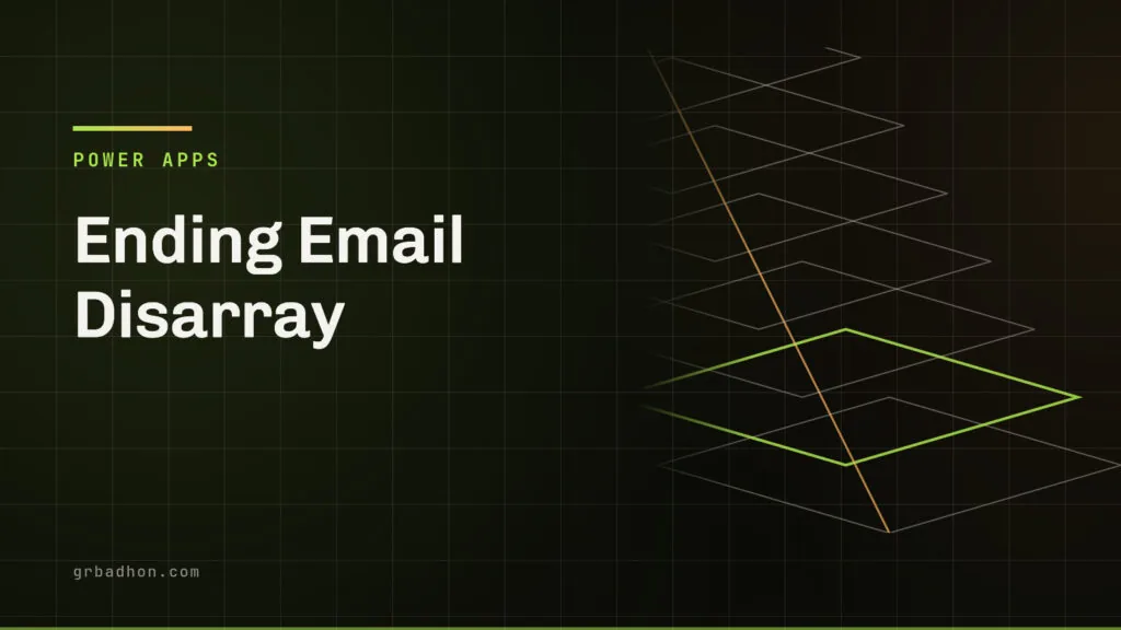 Ending Email Disarray: How to Use Microsoft Power Automate to Get Out of Your Inbox. Power Apps article banner on grbadhon.com