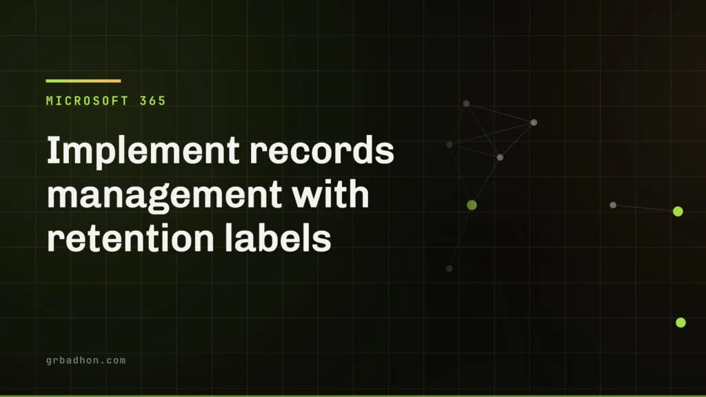 Implement records management with retention labels. Microsoft 365 article banner on grbadhon.com
