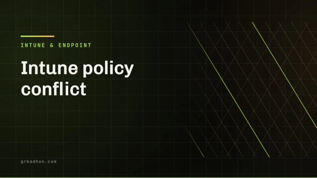Intune policy conflict: which policy actually wins, and how to find the other one. Intune & Endpoint article banner on grbadhon.com