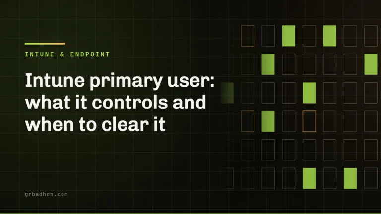 Intune primary user: what it controls and when to clear it. Intune & Endpoint article banner on grbadhon.com