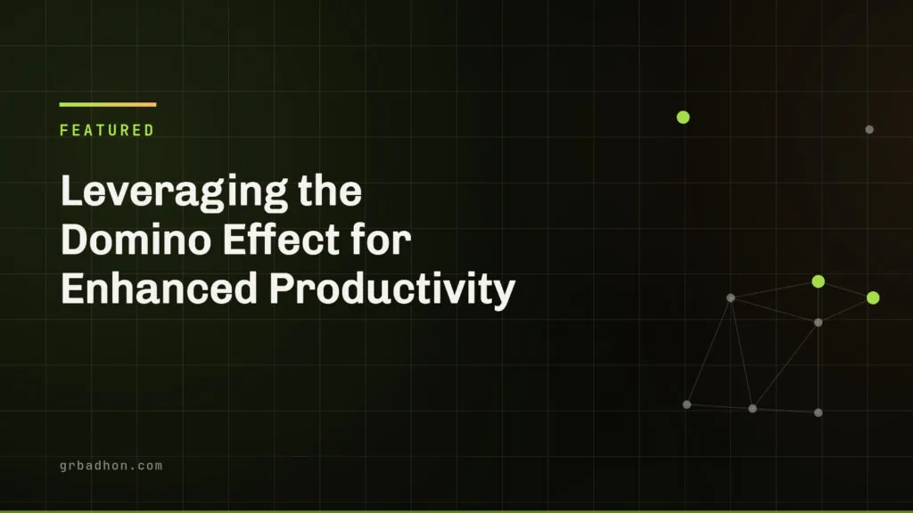 Leveraging the Domino Effect for Enhanced Productivity — Featured article banner on grbadhon.com