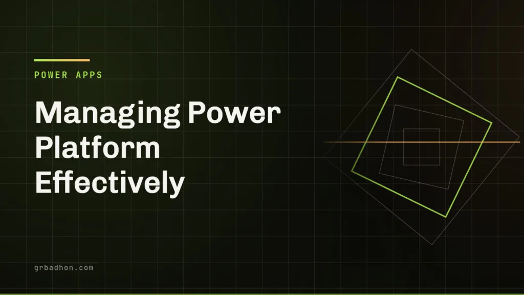 Managing Power Platform Effectively: Environment Strategies, DLP Policies, and ALM. Power Apps article banner on grbadhon.com