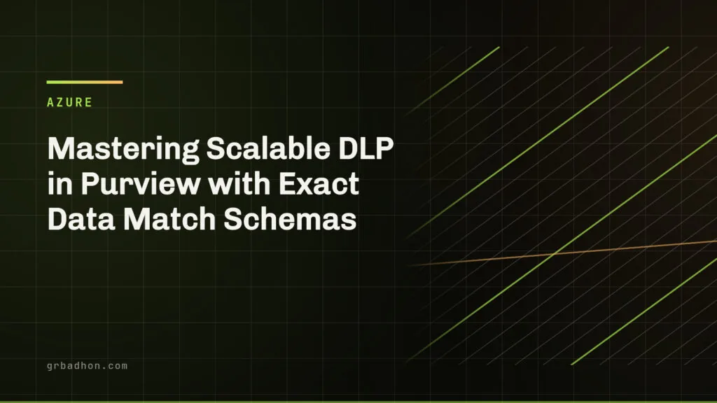 Mastering Scalable DLP in Purview with Exact Data Match Schemas. Azure article banner on grbadhon.com