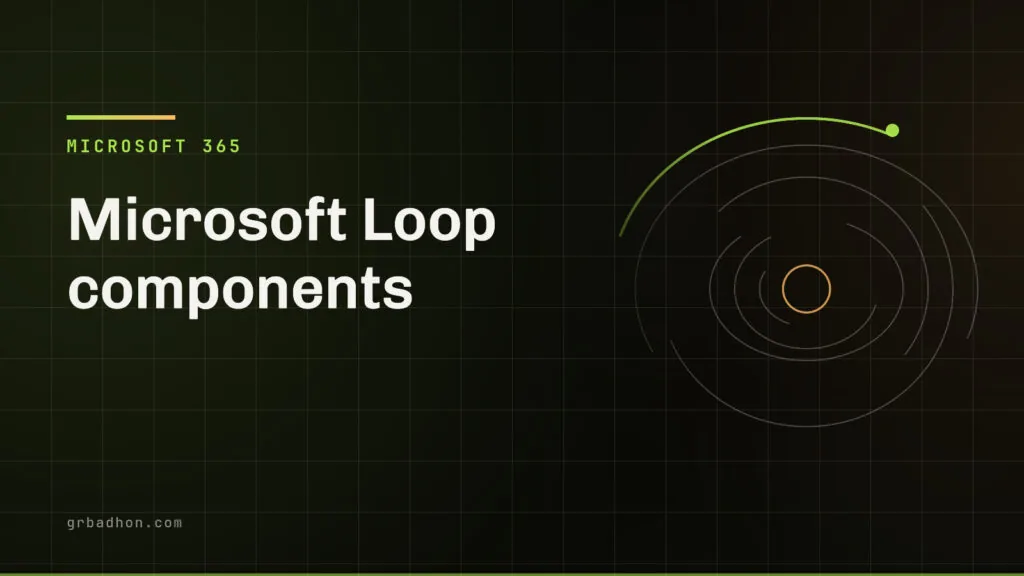 Microsoft Loop components: what they are and when to use one. Microsoft 365 article banner on grbadhon.com