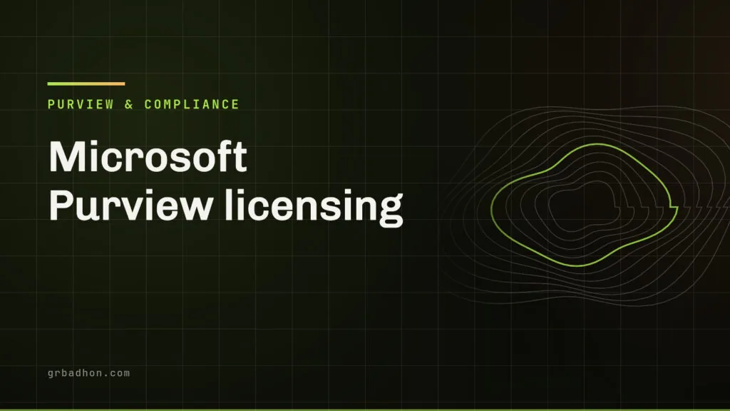 Microsoft Purview licensing: the cliff edges that decide your bill. Purview & Compliance article banner on grbadhon.com