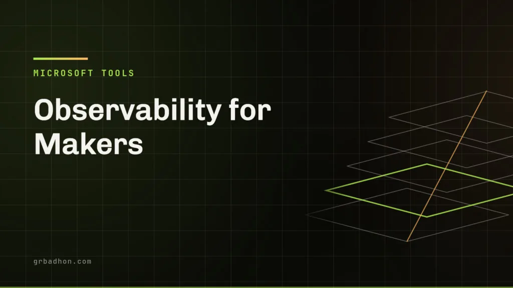 Observability for Makers: Power Platform Monitor + Application Insights End-to-End. Microsoft tools article banner on grbadhon.com
