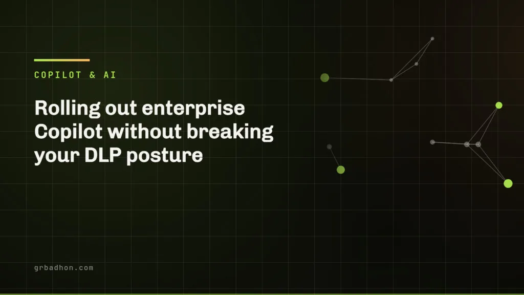 Rolling out enterprise Copilot without breaking your DLP posture. Copilot & AI article banner on grbadhon.com