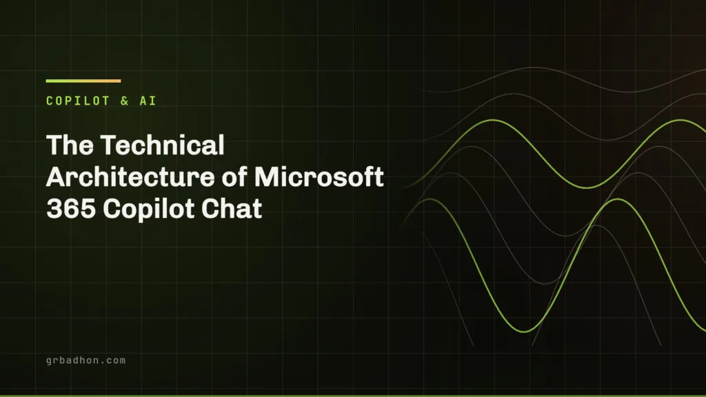 The Technical Architecture of Microsoft 365 Copilot Chat. Copilot & AI article banner on grbadhon.com