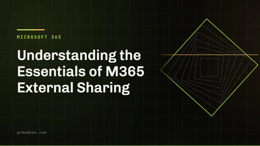 Understanding the Essentials of M365 External Sharing. Microsoft 365 article banner on grbadhon.com