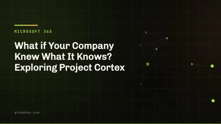 What if Your Company Knew What It Knows? Exploring Project Cortex — Microsoft 365 article banner on grbadhon.com