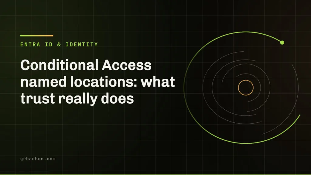 Conditional Access named locations: what trust really does. Entra ID & Identity article banner on grbadhon.com