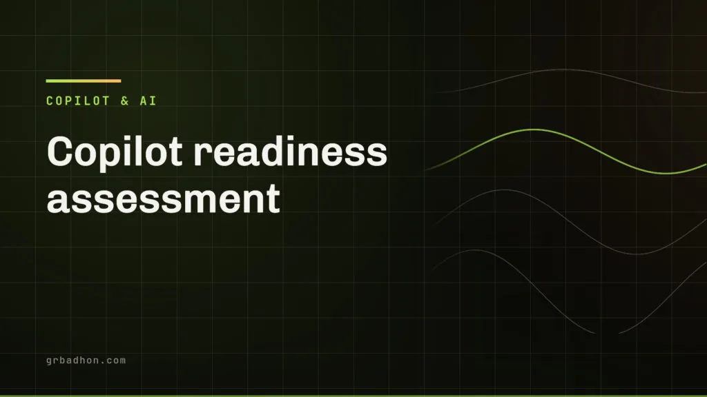 Copilot readiness assessment: what the built in report misses. Copilot & AI article banner on grbadhon.com