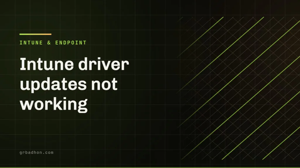 Intune driver updates not working: what actually blocks them. Intune & Endpoint article banner on grbadhon.com