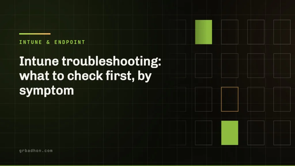 Intune troubleshooting: what to check first, by symptom. Intune & Endpoint article banner on grbadhon.com