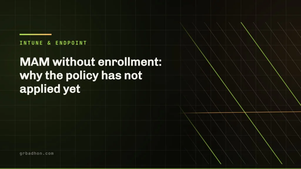 MAM without enrollment: why the policy has not applied yet. Intune & Endpoint article banner on grbadhon.com