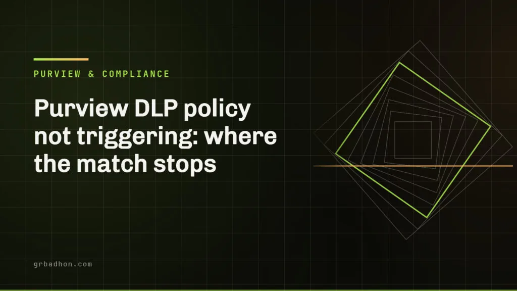 Purview DLP policy not triggering: where the match stops. Purview & Compliance article banner on grbadhon.com