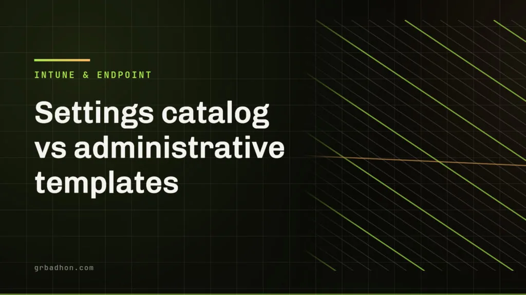 Settings catalog vs administrative templates: what Intune still supports. Intune & Endpoint article banner on grbadhon.com