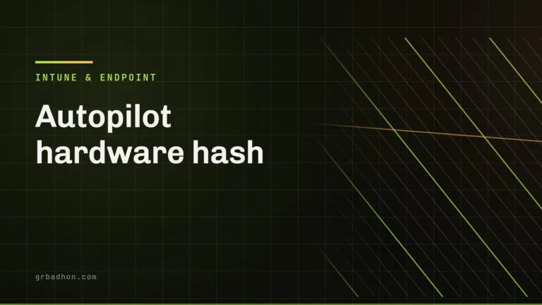 Autopilot hardware hash: when you need one, and when you do not. Intune & Endpoint article banner on grbadhon.com