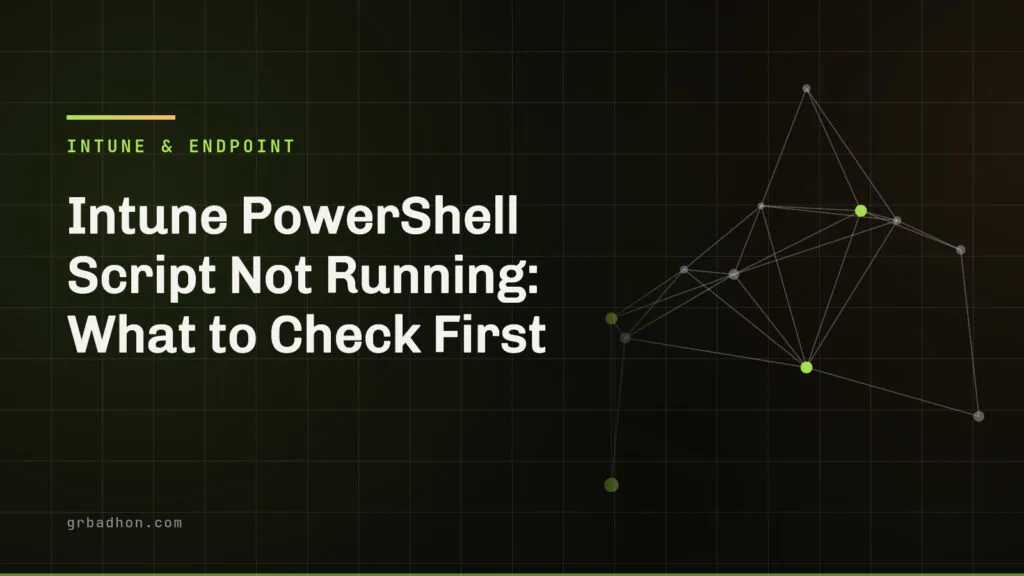 Intune PowerShell Script Not Running: What to Check First. Intune & Endpoint article banner on grbadhon.com