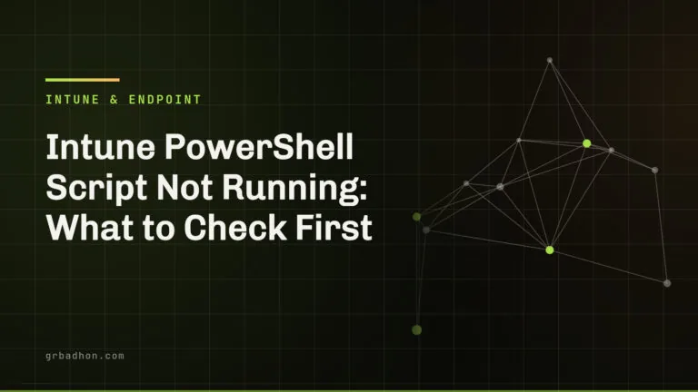 Intune PowerShell Script Not Running: What to Check First. Intune & Endpoint article banner on grbadhon.com