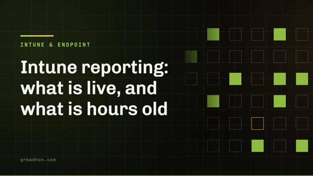 Intune reporting: what is live, and what is hours old. Intune & Endpoint article banner on grbadhon.com
