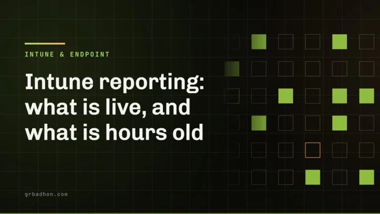 Intune reporting: what is live, and what is hours old. Intune & Endpoint article banner on grbadhon.com